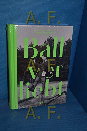 Ballverliebt: Texte zum Fußball von Jochen Schmidt zu historischen Amateuraufnahmen aus der Sammlung Jochen Raiß Ballverliebt: Texte zum Fußball von Jochen Schmidt zu historischen Amateuraufnahmen aus der Sammlung Jochen Raiß von EDEL
