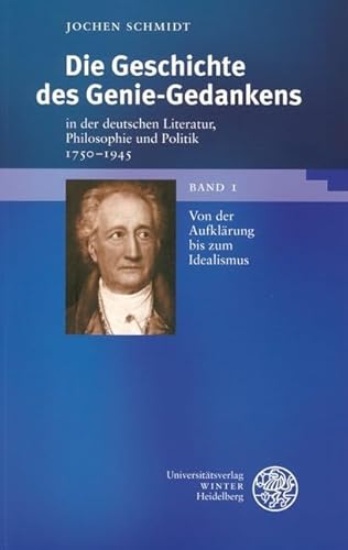 Die Geschichte des Genie-Gedankens in der deutschen Literatur, Philosophie und Politik 1750-1945: Bd. 1: Von der Aufklärung bis zum Idealismus, Bd. 2: ... (Beiträge zur neueren Literaturgeschichte) von Universittsverlag Winter