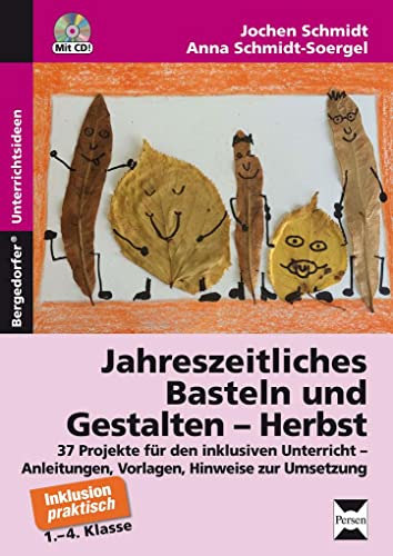 Jahreszeitliches Basteln und Gestalten - Herbst: 37 Projekte für den inklusiven Unterricht - Anleitungen, Vorlagen und Hinweise zur Umsetzung (1. bis 4. Klasse)