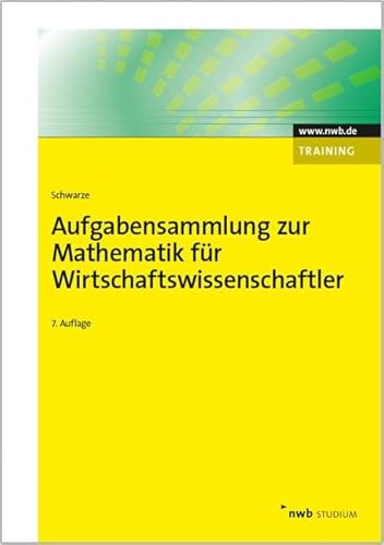 Aufgabensammlung zur Mathematik für Wirtschaftswissenschaftler (NWB Studium Betriebswirtschaft)