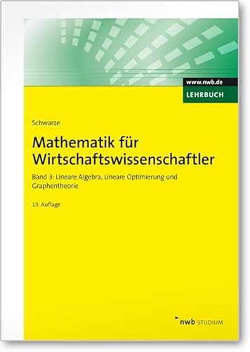 Mathematik für Wirtschaftswissenschaftler, Band 3: Lineare Algebra, Lineare Optimierung und Graphentheorie. (NWB Studium Betriebswirtschaft) von NWB Verlag