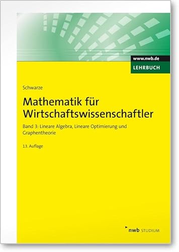 Mathematik für Wirtschaftswissenschaftler, Band 3: Lineare Algebra, Lineare Optimierung und Graphentheorie. (NWB Studium Betriebswirtschaft)