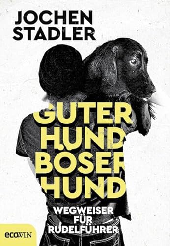 Guter Hund, böser Hund: Wegweiser für Rudelführer