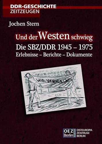 Und der Westen schwieg: Die SBZ/DDR 1945 - 1975 Erlebnisse - Berichte - Dokumente von Ostseuropazentrum Berlin-Verlag