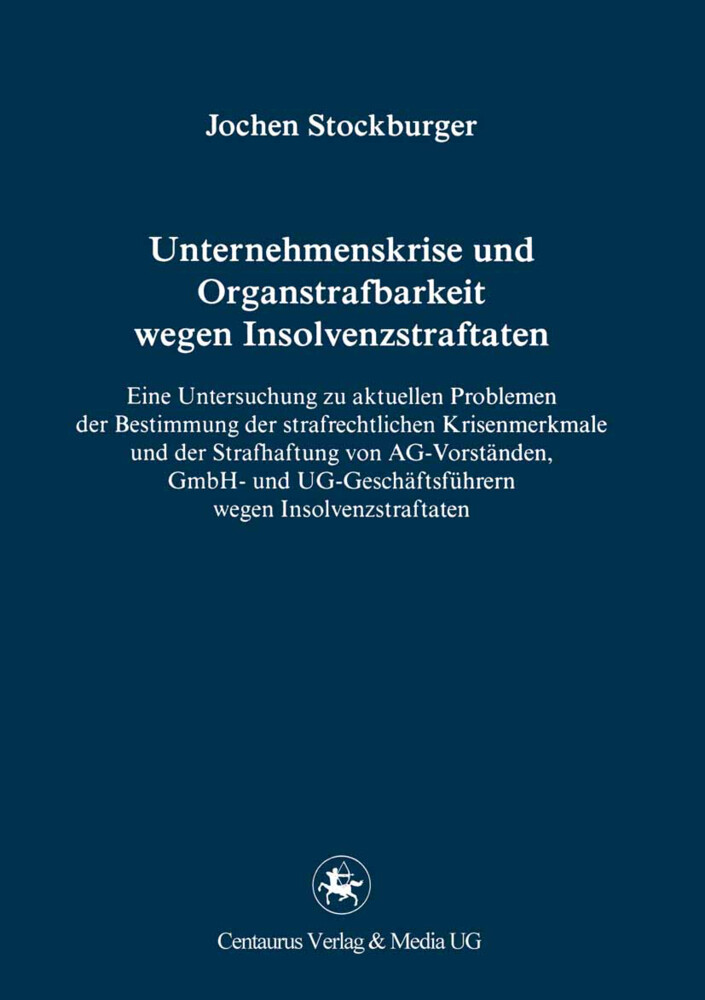 Unternehmenskrise und Organstrafbarkeit wegen Insolvenzstraftaten von Centaurus Verlag & Media