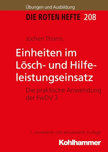 Einheiten im Lösch- und Hilfeleistungseinsatz: Die praktische Anwendung der FwDV 3 (Die Roten Hefte/Ausbildung kompakt, 208, Band 208) von Kohlhammer