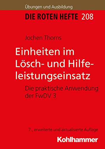 Einheiten im Lösch- und Hilfeleistungseinsatz: Die praktische Anwendung der FwDV 3 (Die Roten Hefte/Ausbildung kompakt, 208, Band 208)