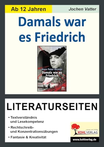 Damals war es Friedrich - Literaturseiten: Textverständnis und Lesekompetenz, Rechtschreib- und Konzentrationsübungen, Phantasie & Kreativität. Mit Lösungen von Kohl Verlag