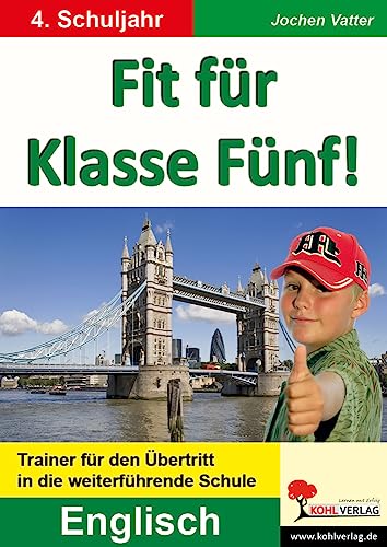 Fit für Klasse Fünf! - Englisch: Trainer für den Übertritt in die weiterführende Schule von KOHL VERLAG Der Verlag mit dem Baum