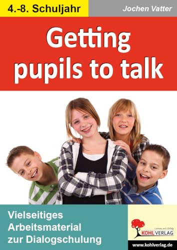 Getting pupils to talk: Arbeitsmaterial zur Dialogschulung im 4.-8. Schuljahr Getting pupils to talk: Arbeitsmaterial zur Dialogschulung im 4.-8. Schuljahr von Kohl-Verlag