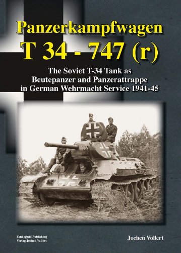 Panzerkampfwagen T 34 - 747 (r): The Soviet T-34 Tank as Beutepanzer und Panzerattrappe in German Wehrmacht Service 1941-45