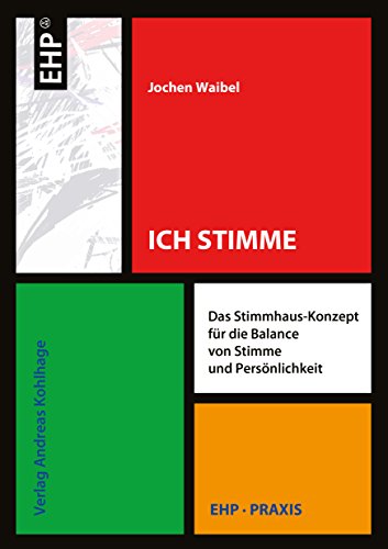 Ich Stimme: Das Stimmhaus-Konzept für die Balance von Stimme und Persönlichkeit (EHP-Praxis) von Edition Humanistische Psychologie - Ehp