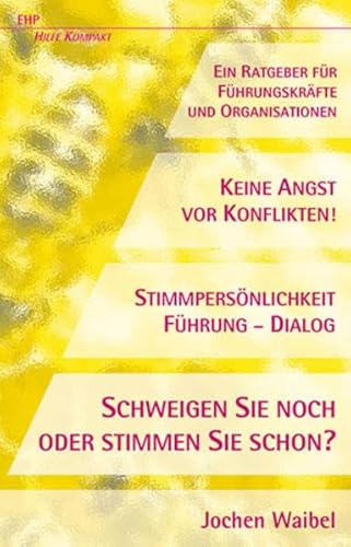 Schweigen Sie noch oder stimmen Sie schon? Stimmpersönlichkeit-Führung-Dialog: Keine Angst vor Konflikten!