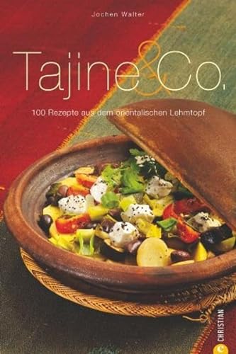 Tajine & Co.: 100 Rezepte aus dem orientalischen Lehmtopf (Cook & Style) von Christian