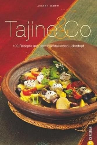 Tajine & Co.: 100 Rezepte aus dem orientalischen Lehmtopf (Cook & Style) von Christian