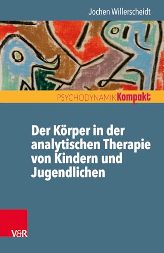 Der Körper in der analytischen Therapie von Kindern und Jugendlichen (Psychodynamik kompakt) von Vandenhoeck + Ruprecht