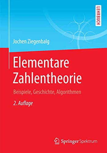 Elementare Zahlentheorie: Beispiele, Geschichte, Algorithmen von Springer Spektrum