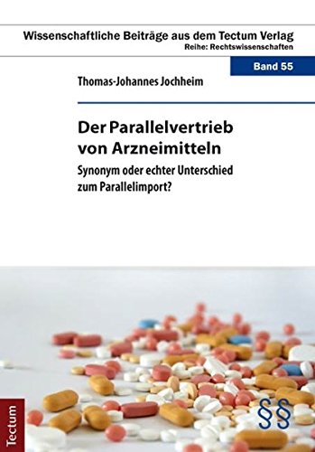 Der Parallelvertrieb von Arzneimitteln: Synonym oder echter Unterschied zum Parallelimport? (Wissenschaftliche Beiträge aus dem Tectum Verlag: Rechtswissenschaft)