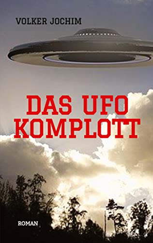 Das UFO Komplott- Es gibt tausende von UFO Sichtungen. Was verschweigen die Regierungen und das Militär?: Roman von tredition