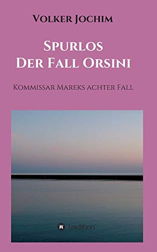 Spurlos Der Fall Orsini: Kommissar Mareks achter Fall (Kommissar Marek Krimi) von tredition