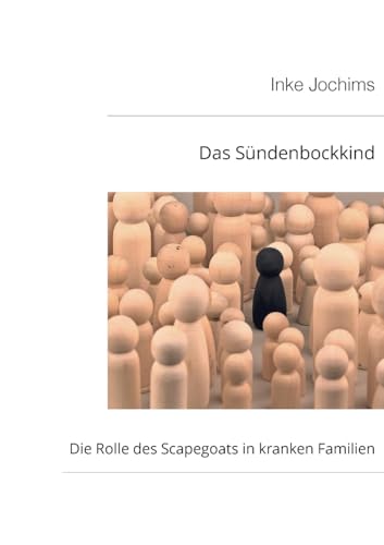 Das Sündenbockkind: Die Rolle des Scapegoats in kranken Familien von Books on Demand