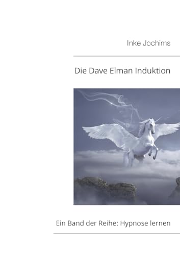 Die Dave Elman Induktion: Ein Band der Reihe Hypnose lernen! Die Dave Elman Induktion: Ein Band der Reihe Hypnose lernen! von BoD – Books on Demand