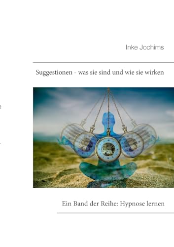 Suggestionen - was sie sind und wie sie wirken: Ein Band der Reihe: Hypnose lernen Suggestionen - was sie sind und wie sie wirken: Ein Band der Reihe: Hypnose lernen von Books on Demand