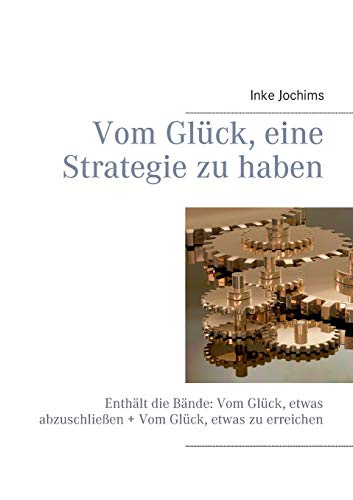 Vom Glück, eine Strategie zu haben: Enthält die Bände: Vom Glück, etwas abzuschließen + Vom Glück, etwas zu erreichen