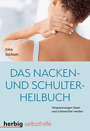 Das Nacken- und Schulterheilbuch: Mit Leichtigkeit Verspannungen lösen und schmerzfrei werden