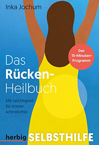 Das Rücken-Heilbuch: Mit Leichtigkeit für immer schmerzfrei; Das 15-Minuten-Programm Das Rücken-Heilbuch: Mit Leichtigkeit für immer schmerzfrei; Das 15-Minuten-Programm