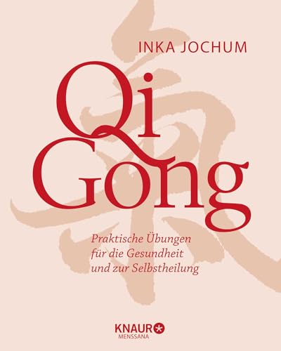 Qigong: Praktische Übungen für die Gesundheit und zur Selbstheilung (Körpertherapie für eine ganzheitliche Gesundheit) von Knaur MensSana HC