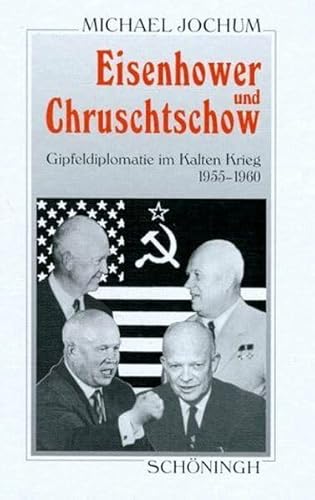 Eisenhower und Chruschtschow. Gipfeldiplomatie im Kalten Krieg 1955 - 1960 (Sammlung Schöningh zur Geschichte und Gegenwart) von Brill | Schöningh