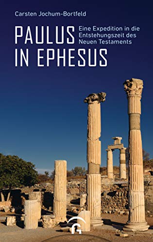 Paulus in Ephesus: Eine Expedition in die Entstehungszeit des Neuen Testaments von Guetersloher Verlagshaus
