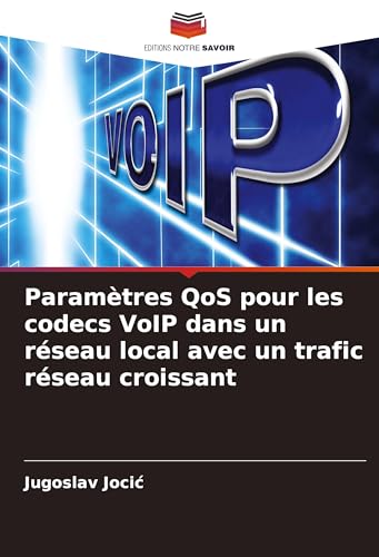 Paramètres QoS pour les codecs VoIP dans un réseau local avec un trafic réseau croissant von Editions Notre Savoir