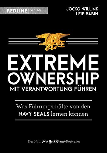 Extreme Ownership - mit Verantwortung führen: Was Führungskräfte von den Navy Seals lernen können Extreme Ownership - mit Verantwortung führen: Was Führungskräfte von den Navy Seals lernen können