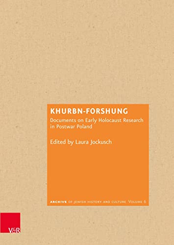 Khurbn-Forshung: Documents on Early Holocaust Research in Postwar Poland (Archiv jüdischer Geschichte und Kultur)
