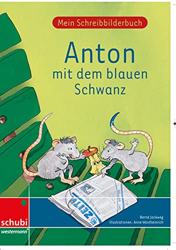 Anton mit dem blauen Schwanz: Mein Schreibbilderbuch - Grundschrift (Anton & Zora: Das flexible 2-Jahres-Konzept - Erstschreiben - Erstlesen) von SCHUBI