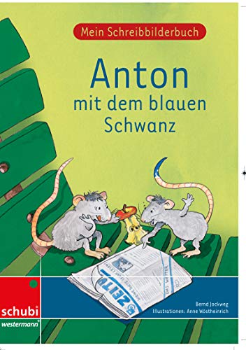 Anton mit dem blauen Schwanz: Mein Schreibbilderbuch - Grundschrift (Anton & Zora: Das flexible 2-Jahres-Konzept - Erstschreiben - Erstlesen)