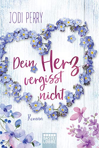 Dein Herz vergisst nicht: Roman