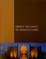 Under the eaves of architecture. The Aga Khan: Builder and Patron - Golden Jubilee Edition