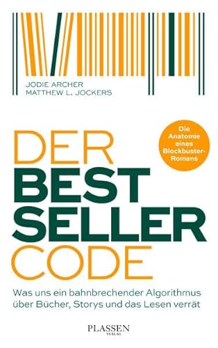 Der Bestseller-Code: Was uns ein bahnbrechender Algorithmus über Bücher, Storys und das Lesen verrät von Plassen Verlag
