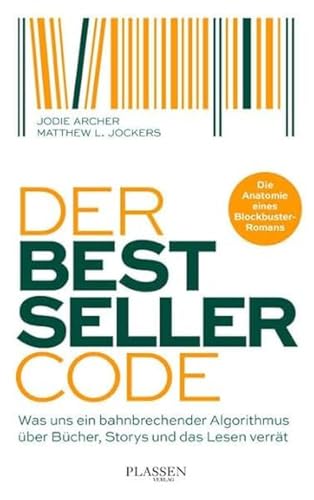 Der Bestseller-Code: Was uns ein bahnbrechender Algorithmus über Bücher, Storys und das Lesen verrät