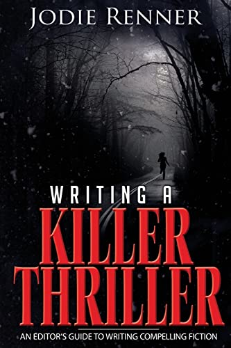 Writing a Killer Thriller: - An Editor's Guide to Writing Compelling Fiction von CREATESPACE