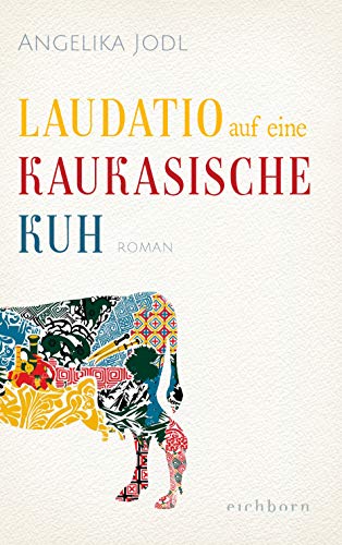 Laudatio auf eine kaukasische Kuh: Roman von Eichborn Verlag