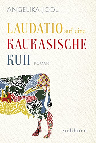 Laudatio auf eine kaukasische Kuh: Roman von Eichborn Verlag