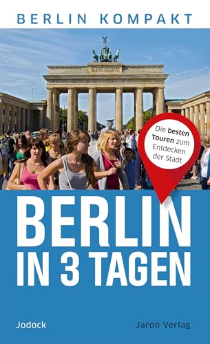 Berlin in 3 Tagen: Die besten Touren zum Entdecken der Stadt (Berlin Kompakt)