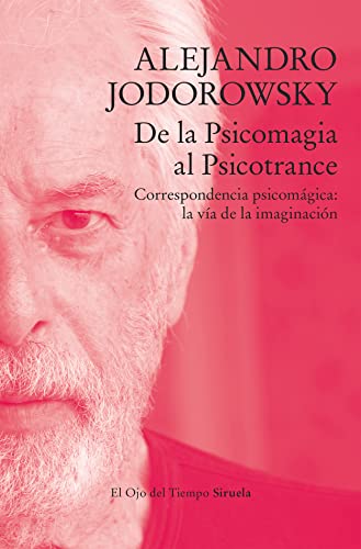 De la Psicomagia al Psicotrance: Correspondencia psicomágica: la vía de la imaginación (El Ojo del Tiempo, Band 137)