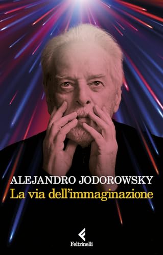 La via dell’immaginazione. Dalla psicomagia alla psicotrance (Varia) von Feltrinelli
