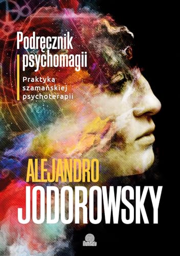 Podręcznik psychomagii: Praktyka szamańskiej psychoterapii Podręcznik psychomagii: Praktyka szamańskiej psychoterapii