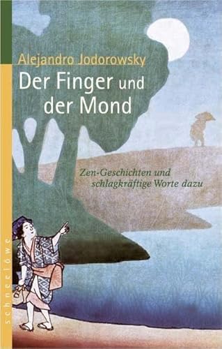 Der Finger und der Mond: Zen-Geschichten und schlaue Worte dazu